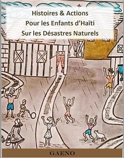 Groupe des Adolescents Encadré du Nord-Ouest (GAENO)  Stories and Actions for the Children of Haiti about Natural Disasters
